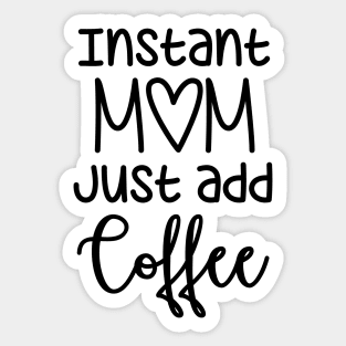 Instant Mom just add Coffee Sticker